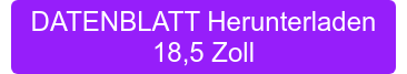 DATENBLATT Herunterladen </br>18,5 Zoll
