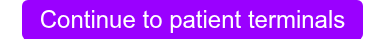 Continue to patient terminals