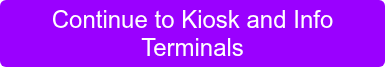 Continue to Kiosk and Info Terminals