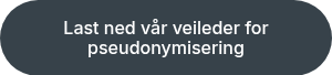 Last ned vår veileder for pseudonymisering