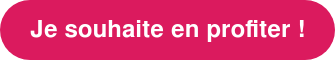 Je souhaite en profiter !