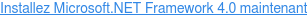 Installez Microsoft.NET Framework 4.0 maintenant