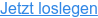 Jetzt loslegen