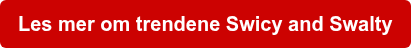 Les mer om trendene Swicy and Swalty