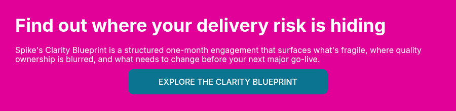 Find out where your delivery risk is hiding &nbsp; Spike's Clarity Blueprint is a structured one-month engagement that surfaces what's fragile, where quality ownership is blurred, and what needs to change before your next major go-live.&nbsp;