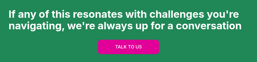 If any of this resonates with challenges you're navigating, we're always up for a conversation &nbsp;