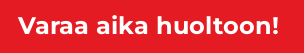 Varaa aika huoltoon! 