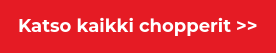 Katso kaikki chopperit >>