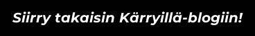 Siirry takaisin Kärryillä-blogiin!