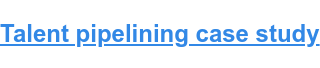 Talent pipelining case study