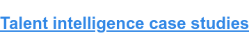 Talent intelligence case studies