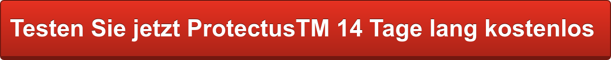 Testen Sie jetzt ProtectusTM 14 Tage lang kostenlos