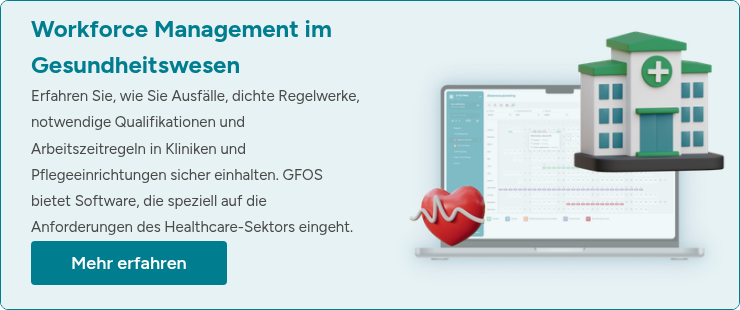 Workforce Management im Gesundheitswesen Erfahren Sie, wie Sie Ausf&auml;lle, dichte Regelwerke, notwendige Qualifikationen und Arbeitszeitregeln in Kliniken und Pflegeeinrichtungen sicher einhalten. GFOS bietet Software, die speziell auf die Anforderungen des Healthcare-Sektors eingeht.
