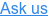 Ask us