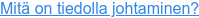 Mitä on tiedolla johtaminen?