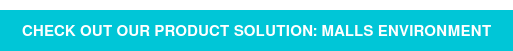 Check out our product solution: Malls environment
