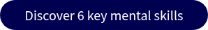 Discover 6 key mental skills