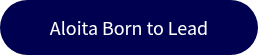 Aloita Born to Lead