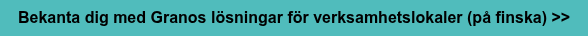 Bekanta dig med Granos lösningar för verksamhetslokaler (på finska) >>