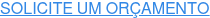 SOLICITE UM ORÇAMENTO
