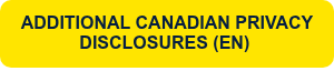 <p><strong><span style="text-align: center; line-height: 18px;">ADDITIONAL CANADIAN PRIVACY DISCL</span><span style="text-align: center; line-height: 18px;">OSURES </span>(EN)&nbsp;</strong></p>
