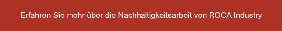 Erfahren Sie mehr über die Nachhaltigkeitsarbeit von ROCA Industry