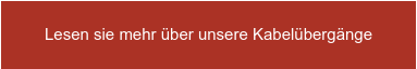 Lesen sie mehr über unsere Kabelübergänge