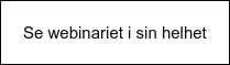 Se webinariet i sin helhet