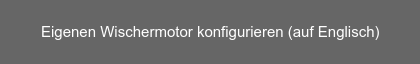 Eigenen Wischermotor konfigurieren (auf Englisch)