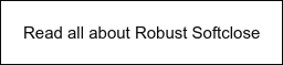 Read all about Robust Softclose