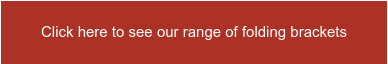 Click here to see our range of folding brackets