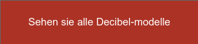 Sehen sie alle Decibel-modelle