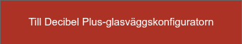Till Decibel Plus-glasväggskonfiguratorn