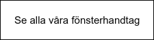 Se alla våra fönsterhandtag