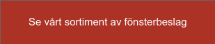 Se vårt sortiment av fönsterbeslag