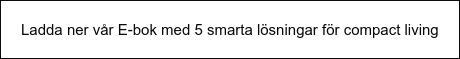 Ladda ner vår E-bok med 5 smarta lösningar för compact living