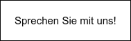 Sprechen Sie mit uns!