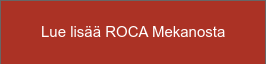 Lue lisää ROCA Mekanosta