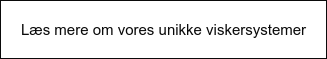 Læs mere om vores unikke viskersystemer