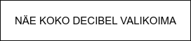 NÄE KOKO DECIBEL VALIKOIMA