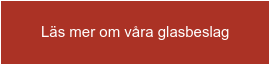 Läs mer om våra glasbeslag