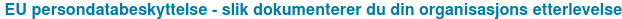 EU persondatabeskyttelse - slik dokumenterer du din organisasjons etterlevelse <http://www.neupart.com/gdpr-documentation-webinar>