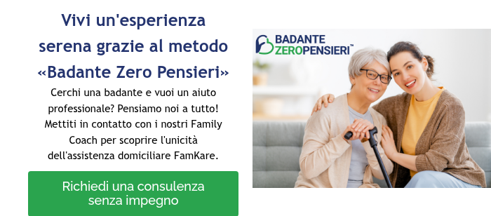 Vivi un'esperienza serena grazie al metodo &laquo;Badante Zero Pensieri&raquo; Cerchi una badante e vuoi un aiuto professionale? Pensiamo noi a tutto! Mettiti in contatto con i nostri Family Coach per scoprire l'unicit&agrave; dell'assistenza domiciliare FamKare.