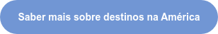 Saber mais sobre destinos na América