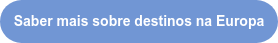 Saber mais sobre destinos na Europa