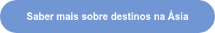 Saber mais sobre destinos na Ásia