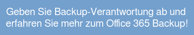 Geben Sie Backup-Verantwortung ab und erfahren Sie mehr zum Office 365 Backup!