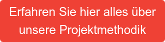 Erfahren Sie hier alles über unsere Projektmethodik