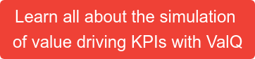 ​Learn all about the simulation&nbsp; of value driving KPIs with ValQ​