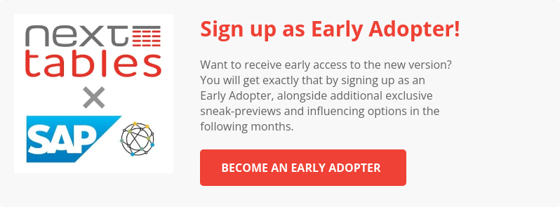 Sign up as Early Adopter! Want to receive early access to the new version? You will get exactly that by signing up as an Early Adopter, alongside additional exclusive sneak-previews and influencing options in the following months. Become an Early Adopter